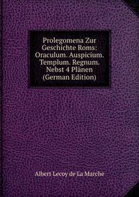Prolegomena Zur Geschichte Roms: Oraculum. Auspicium. Templum. Regnum. Nebst 4 Planen (German Edition)