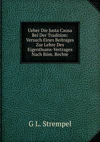 Ueber Die Justa Causa Bei Der Tradition: Versuch Eines Beitrages Zur Lehre Des Eigenthums-Vertrages Nach Rom. Rechte
