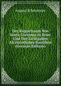 Der Kuppelraum Von Santa Costanza in Rom: Und Der Lichtgaden Altchristlicher Basiliken (German Edition)