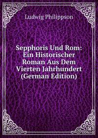 Sepphoris Und Rom: Ein Historischer Roman Aus Dem Vierten Jahrhundert (German Edition)