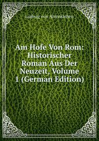 Am Hofe Von Rom: Historischer Roman Aus Der Neuzeit, Volume 1 (German Edition)