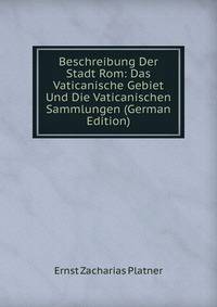 Beschreibung Der Stadt Rom: Das Vaticanische Gebiet Und Die Vaticanischen Sammlungen (German Edition)