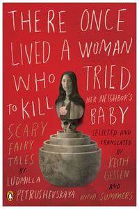 There Once Lived a Woman Who Tried to Kill Her Neighbor's Baby: Scary Fairy Tales