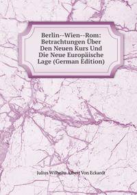 Berlin--Wien--Rom: Betrachtungen Uber Den Neuen Kurs Und Die Neue Europaische Lage (German Edition)