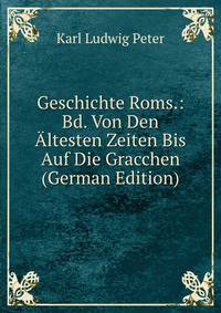 Geschichte Roms.: Bd. Von Den Altesten Zeiten Bis Auf Die Gracchen (German Edition)