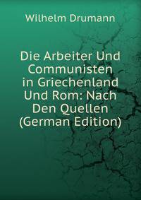 Die Arbeiter Und Communisten in Griechenland Und Rom: Nach Den Quellen (German Edition)