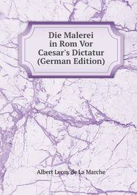 Die Malerei in Rom Vor Caesar's Dictatur (German Edition)