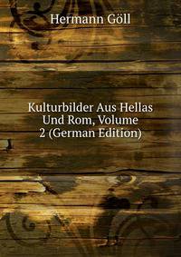 Kulturbilder Aus Hellas Und Rom, Volume 2 (German Edition)