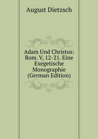 Adam Und Christus: Rom. V, 12-21. Eine Exegetische Monographie (German Edition)