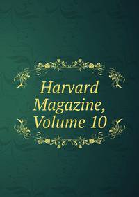 Harvard Magazine, Volume 10