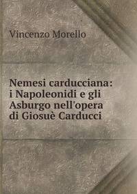 Nemesi carducciana: i Napoleonidi e gli Asburgo nell'opera di Giosu? Carducci
