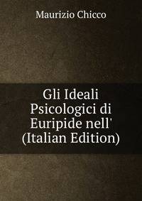 Gli Ideali Psicologici di Euripide nell' (Italian Edition)