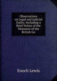 Observations on Legal and Judicial Oaths: Including a Brief Notice of the Measures of the British Go
