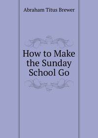 How to Make the Sunday School Go