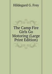 The Camp Fire Girls Go Motoring (Large Print Edition)