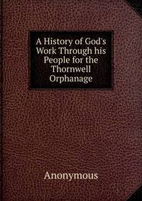 A History of God's Work Through his People for the Thornwell Orphanage