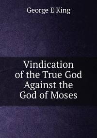 Vindication of the True God Against the God of Moses
