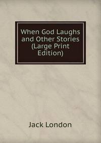 When God Laughs and Other Stories (Large Print Edition)