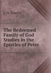 The Redeemed Family of God Studies in the Epistles of Peter