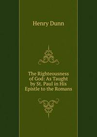 The Righteousness of God: As Taught by St. Paul in His Epistle to the Romans