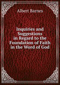 Inquiries and Suggestions in Regard to the Foundation of Faith in the Word of God