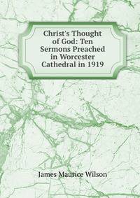 Christ's Thought of God: Ten Sermons Preached in Worcester Cathedral in 1919