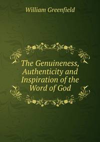 The Genuineness, Authenticity and Inspiration of the Word of God