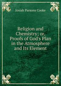 Religion and Chemistry; or, Proofs of God's Plan in the Atmosphere and Its Element