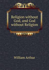 Religion without God, and God without Religion