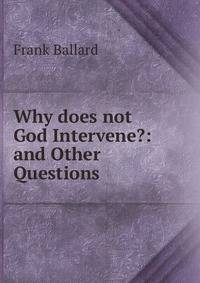 Why does not God Intervene?: and Other Questions