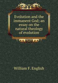 Evolution and the immanent God; an essay on the natural theology of evolution