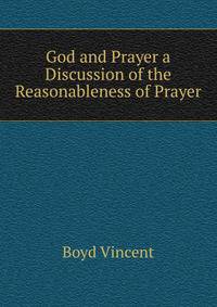 God and Prayer a Discussion of the Reasonableness of Prayer