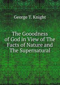 The Gooodness of God in View of The Facts of Nature and The Supernatural