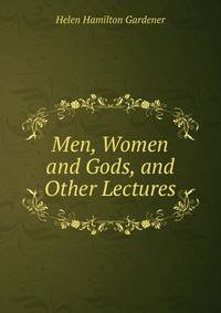 Men, Women and Gods, and Other Lectures
