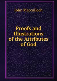 Proofs and Illustrations of the Attributes of God