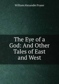 The Eye of a God: And Other Tales of East and West