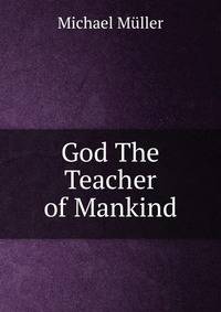 God The Teacher of Mankind