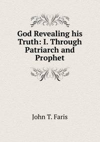 God Revealing his Truth: I. Through Patriarch and Prophet