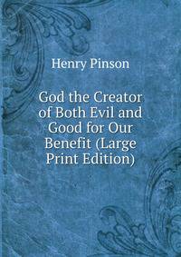 God the Creator of Both Evil and Good for Our Benefit (Large Print Edition)
