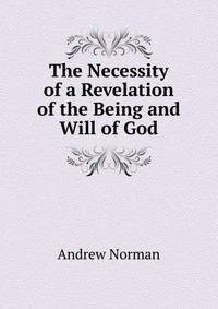 The Necessity of a Revelation of the Being and Will of God