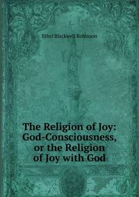 The Religion of Joy: God-Consciousness, or the Religion of Joy with God