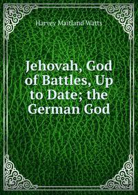 Jehovah, God of Battles, Up to Date; the German God.