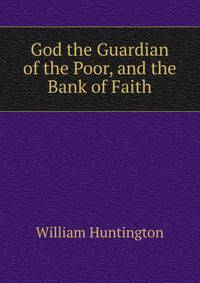 God the Guardian of the Poor, and the Bank of Faith