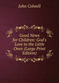 Good News for Children: God's Love to the Little Ones (Large Print Edition)