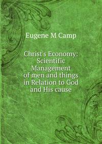 Christ's Economy: Scientific Management of men and things in Relation to God and His cause