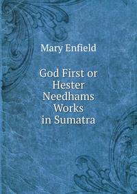 God First or Hester Needhams Works in Sumatra