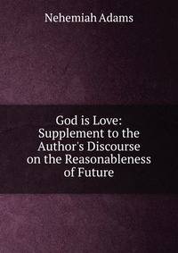 God is Love: Supplement to the Author's Discourse on the Reasonableness of Future