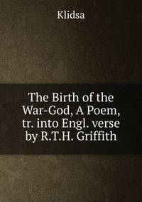 The Birth of the War-God, A Poem, tr. into Engl. verse by R.T.H. Griffith