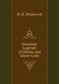 Hawaiian Legends of Ghosts and Ghost-Gods
