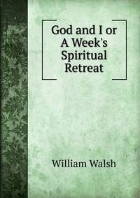 God and I or A Week's Spiritual Retreat